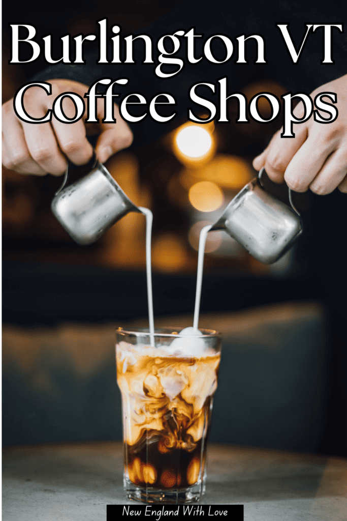 Promotional image for 'Burlington VT Coffee Shops' featuring a close-up of a barista pouring milk into a glass of iced coffee, with the swirling mix of coffee and cream creating a visual feast, captioned 'New England With Love'.