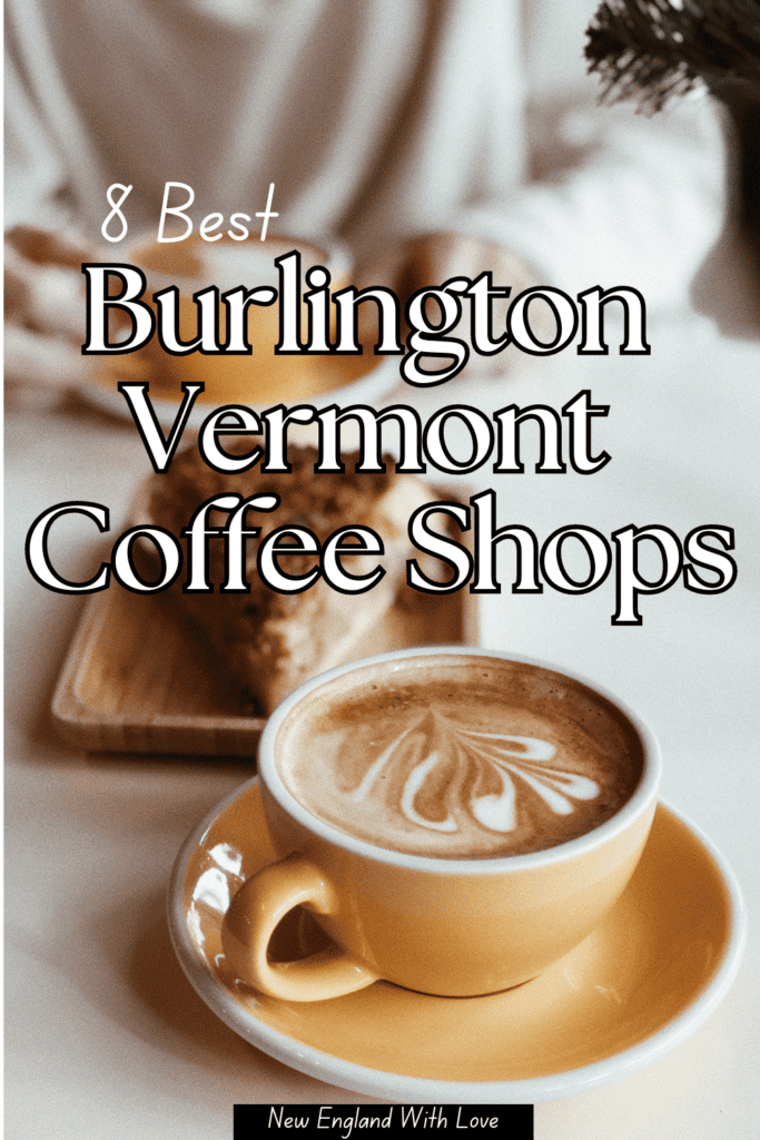 Cover image for an article titled '8 Best Burlington Vermont Coffee Shops', featuring a steaming latte with intricate foam art in a mustard yellow cup, set against a soft-focus background, by 'New England With Love'."